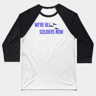 We're all soldiers here Baseball T-Shirt